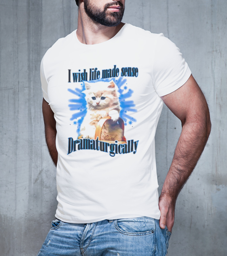 I Wish Life Made Sense Dramaturgically Cat With Blue Splash T-Shirt