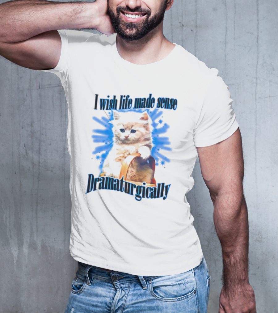 I Wish Life Made Sense Dramaturgically Cat With Blue Splash T-Shirt