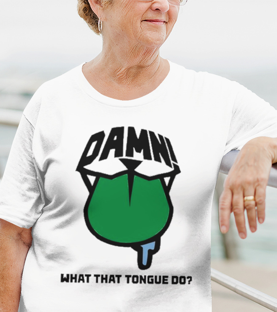 DAMN What That Tongue Do? T-Shirt