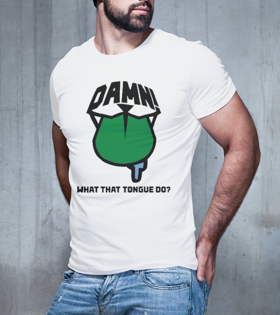 DAMN What That Tongue Do? T-Shirt