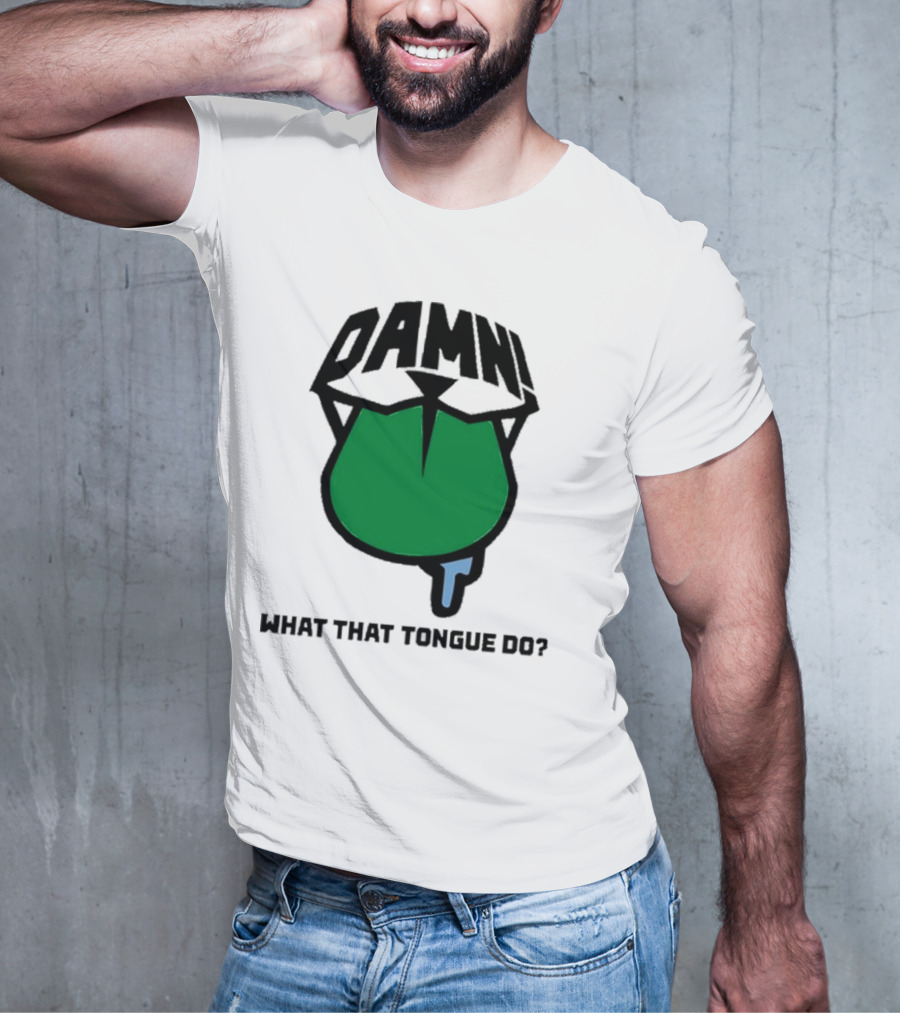 DAMN What That Tongue Do? T-Shirt