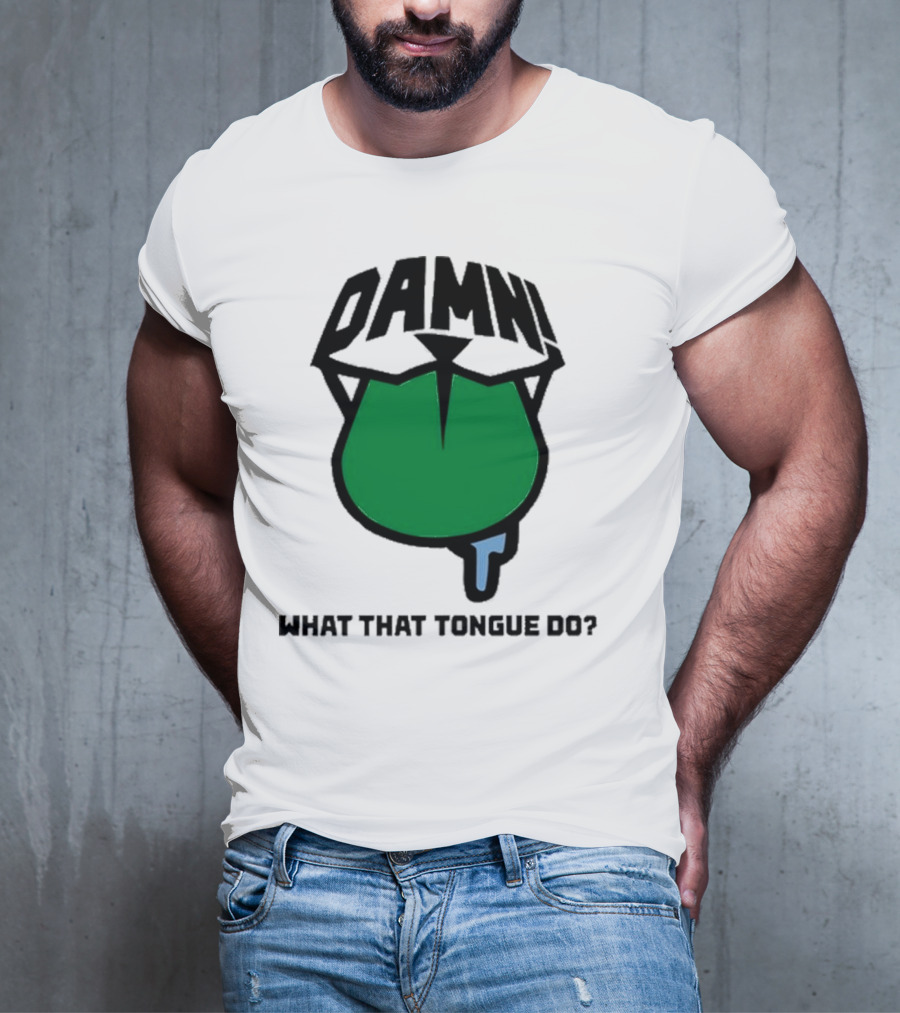 DAMN What That Tongue Do? T-Shirt