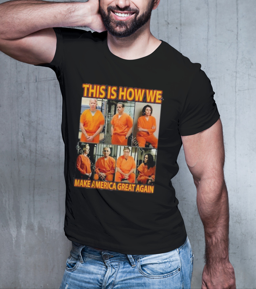 This Is How We Make America Great Again Orange Prison Jumpsuits T-Shirt