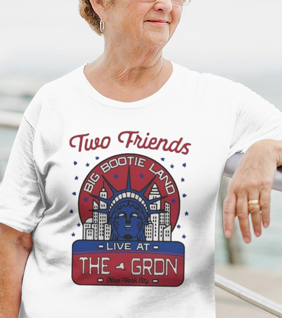 Two Friends Big Bootie Land Live At The Gron New York City T-Shirt