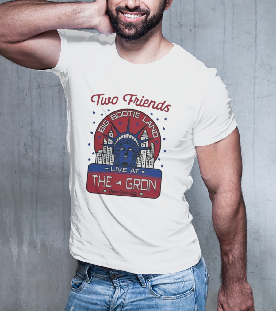 Two Friends Big Bootie Land Live At The Gron New York City T-Shirt