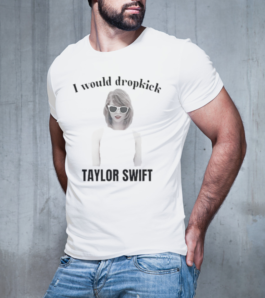 Unethical Threads I Would Dropkick Taylor Swift T-Shirt