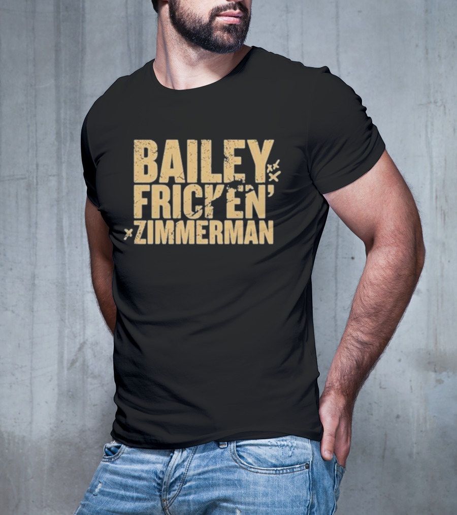 Bailey Frickin Zimmerman T-Shirt