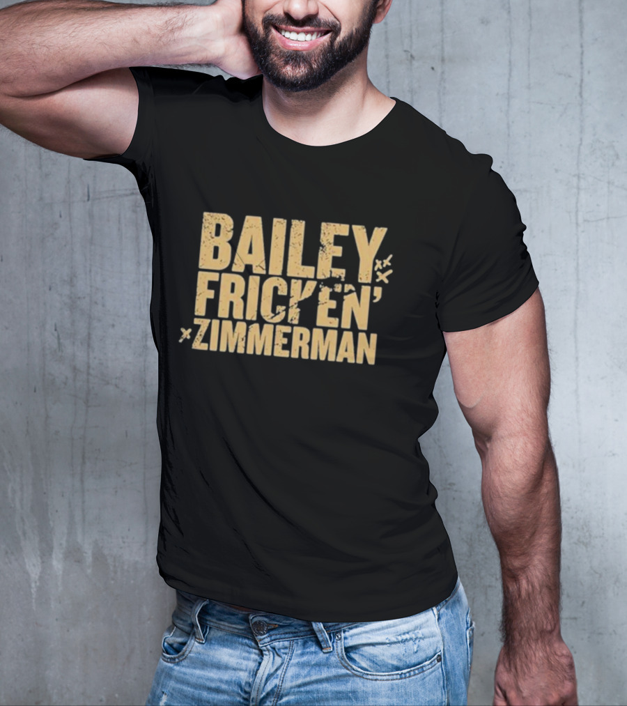 Bailey Frickin Zimmerman T-Shirt