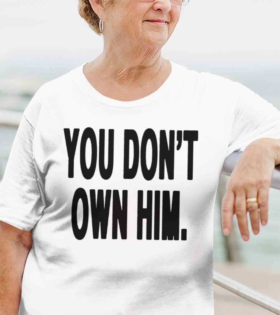 Daniel Seavey You Don’t Own Him You Don't Own Him T-Shirt
