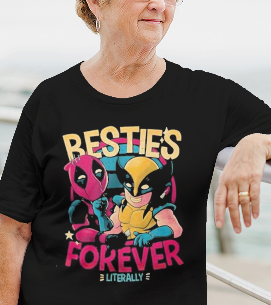 Deadpool Wolverine Besties Forever Literally T-Shirt