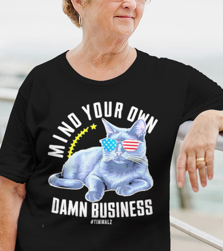 Mind Your Own Damn Business American Flag Sunglasses Cat #TimWalz T-Shirt
