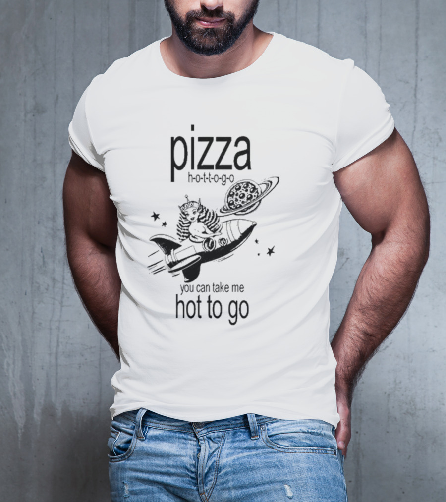 Pizza Hot To Go You Can Take Me Hot To Go Rocket Brat T-Shirt