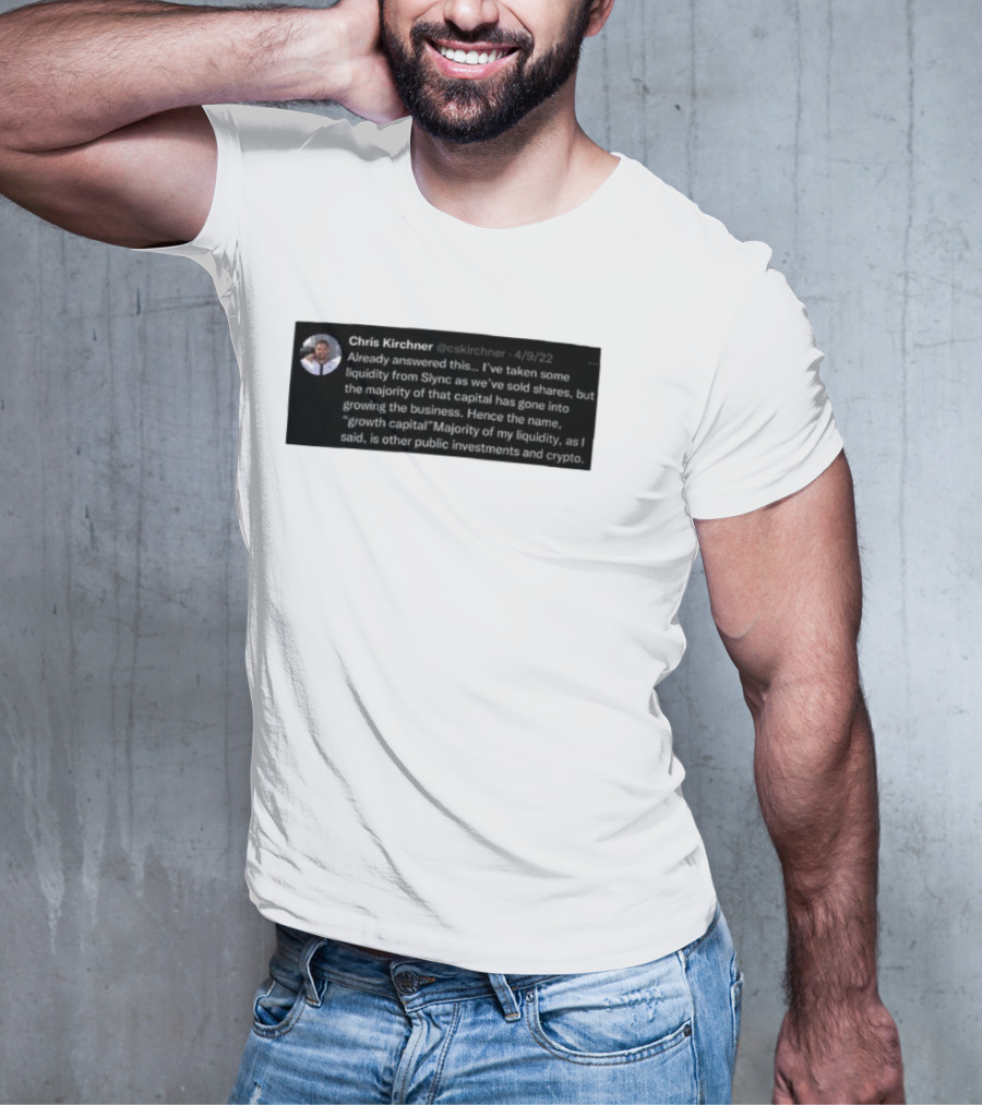 Chris Kirchner Already Answered This Liquidity From Slync Majority Into Growing The Business Investments Crypto T-Shirt