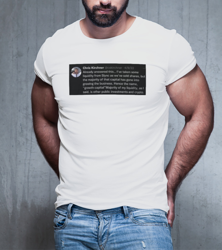 Chris Kirchner Already Answered This Liquidity From Slync Majority Into Growing The Business Investments Crypto T-Shirt