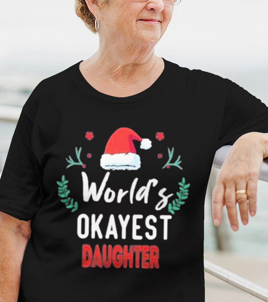 World's Okayest Daughter Christmas Gift For Daughter T-Shirt