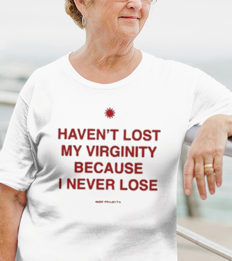 Cristiano Junior Haven’t Lost My Virginity Because I Never Lose Projects T-Shirt