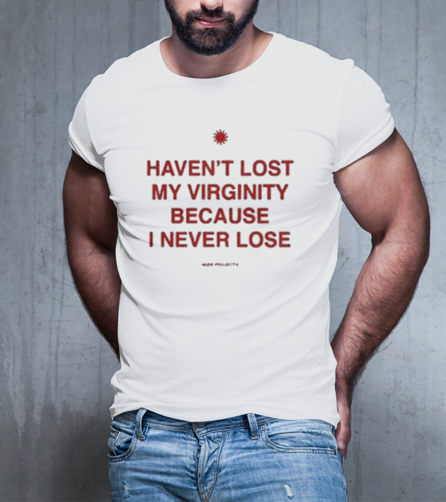 Cristiano Junior Haven’t Lost My Virginity Because I Never Lose Projects T-Shirt