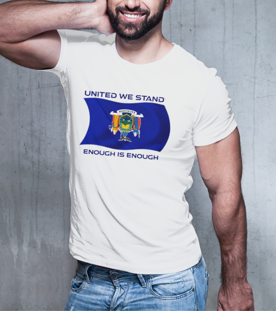 United We Stand Enough Is Enough New York Flag T-Shirt