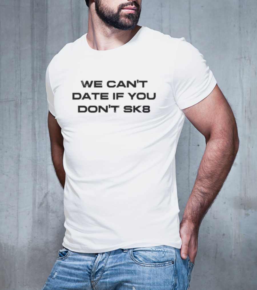 Cherry Sorbet We Can't Date If You Don't Sk8 T-Shirt