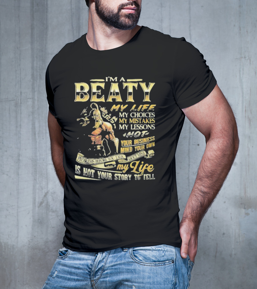 I’m A Beaty My Life My Choices My Mistakes My Lessons My Life Is Not Your Story To Tell T-Shirt