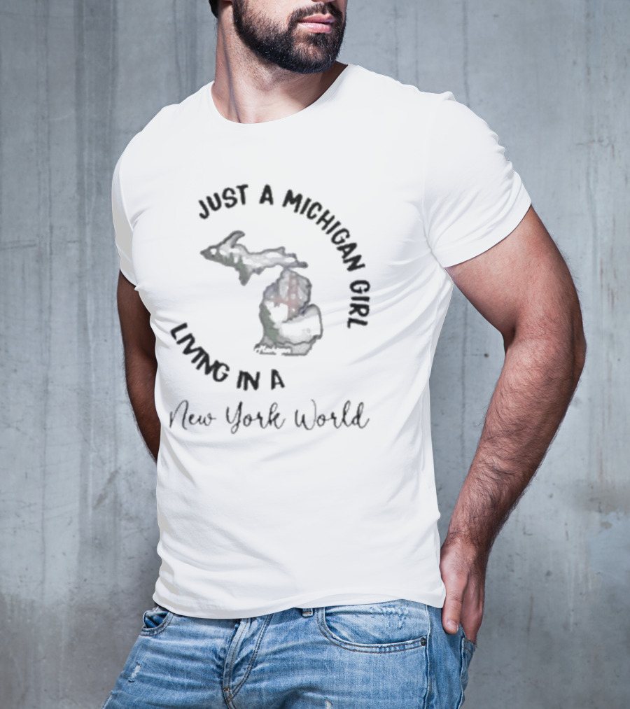 Just A Michigan Girl Living In A New York World T-Shirt