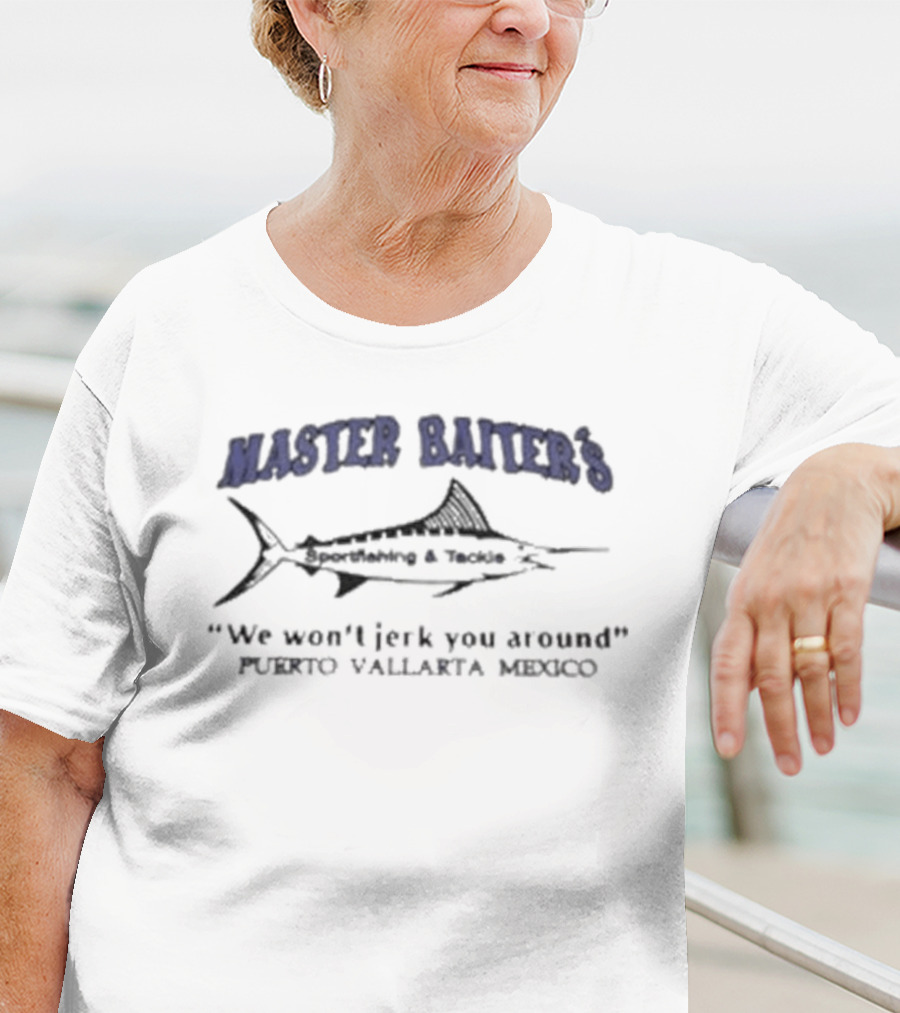 Master Baiter's Sportfishing And Tackle Puerto Vallarta Mexico We Won't Jerk You Around T-Shirt