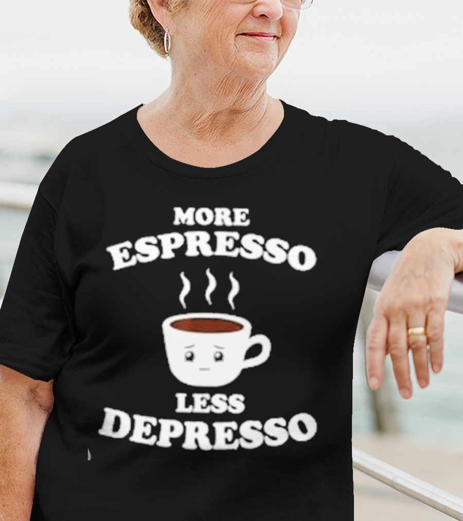 More Espresso Less Depresso Coffee Cup With Steam And Face T-Shirt