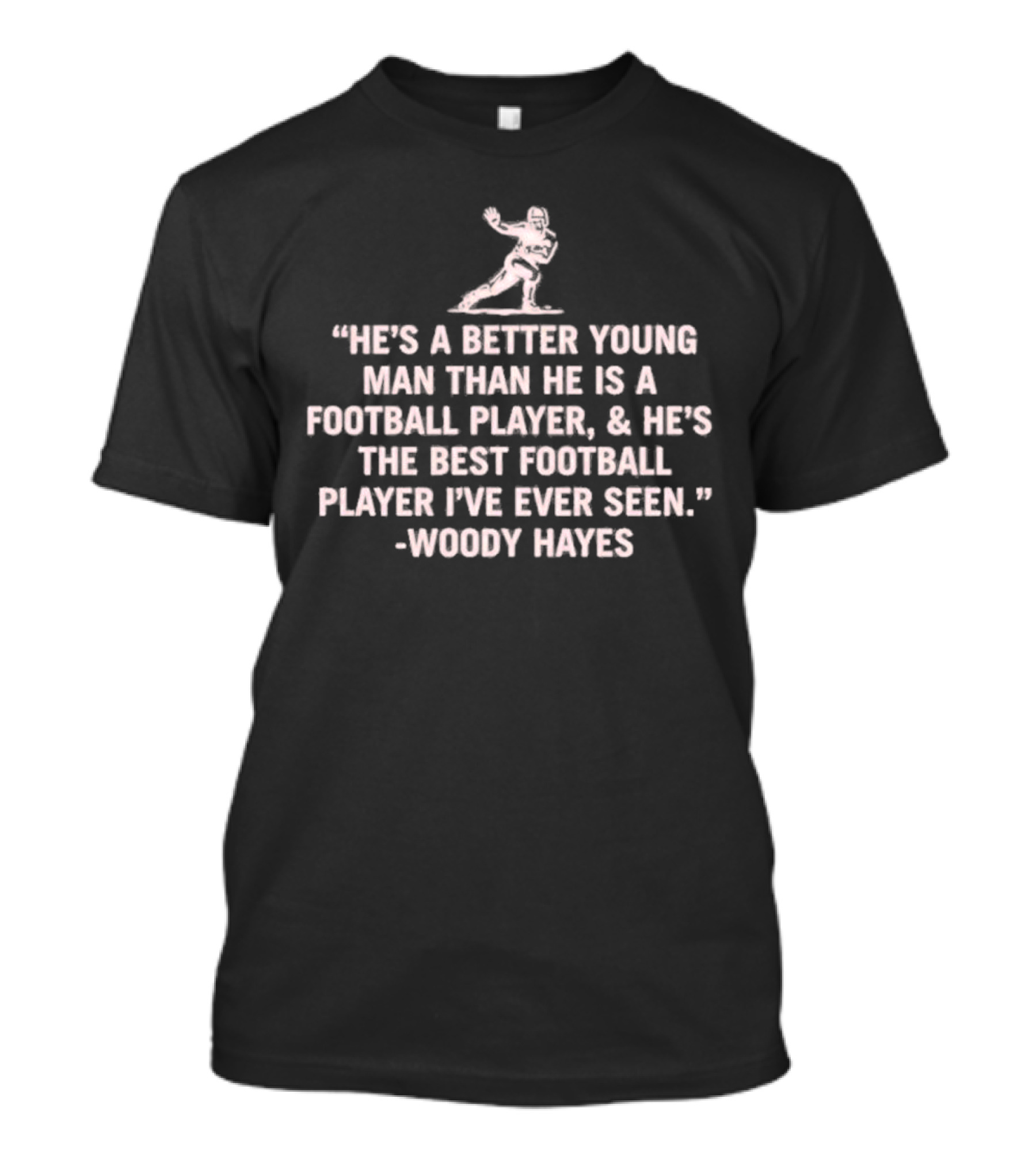 He's A Better Young Man Than He Is A Football Player Woody Hayes T-Shirt