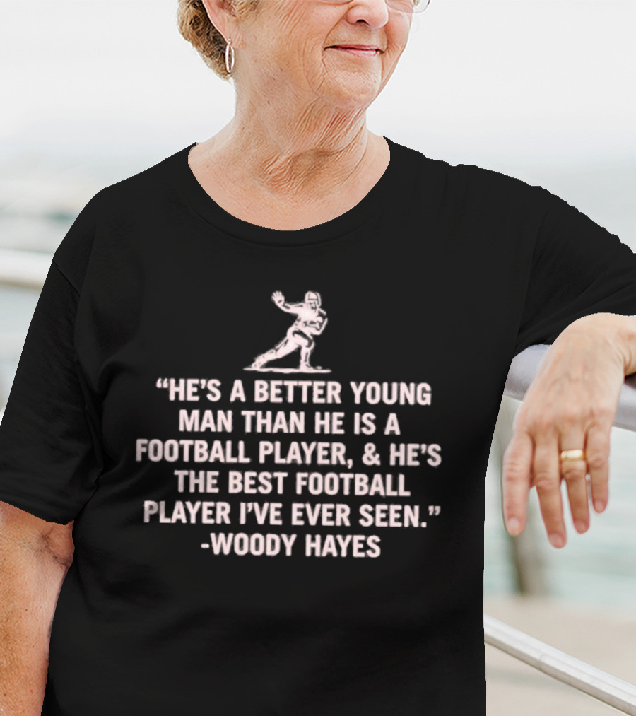He's A Better Young Man Than He Is A Football Player Woody Hayes T-Shirt