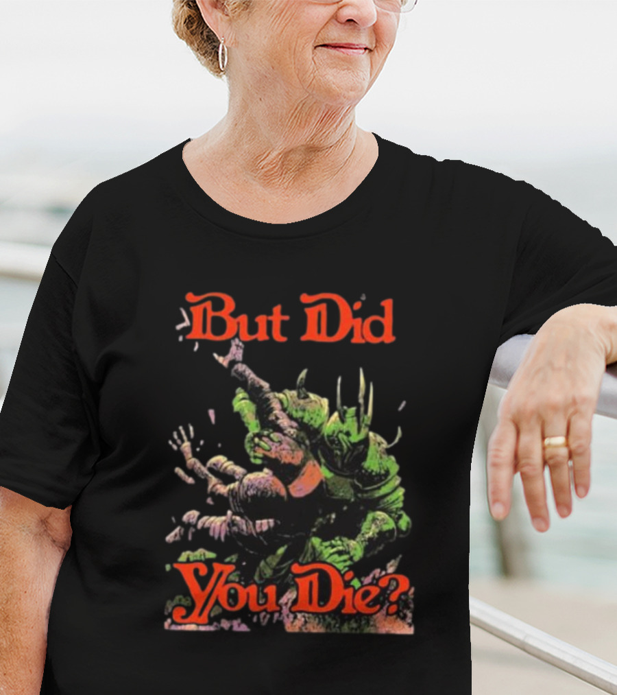 But Did You Die Monster Battle Scene T-Shirt