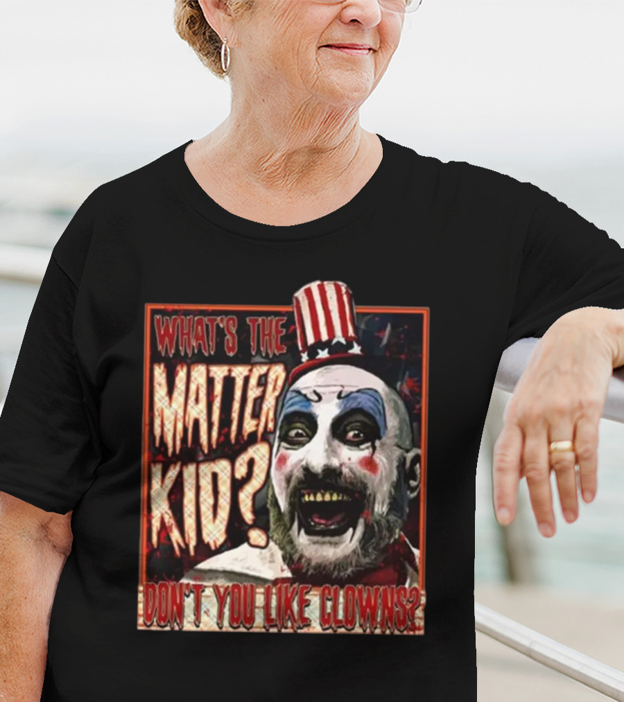 What's The Matter Kid Don't You Like Clowns Captain Spaulding T-Shirt