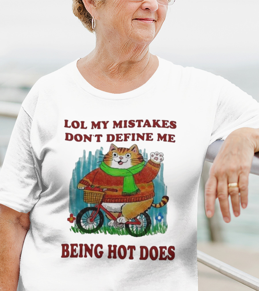 Lol My Mistakes Don’t Define Me Being Hot Does Cat On Bicycle T-Shirt