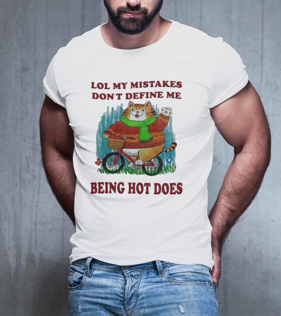 Lol My Mistakes Don’t Define Me Being Hot Does Cat On Bicycle T-Shirt