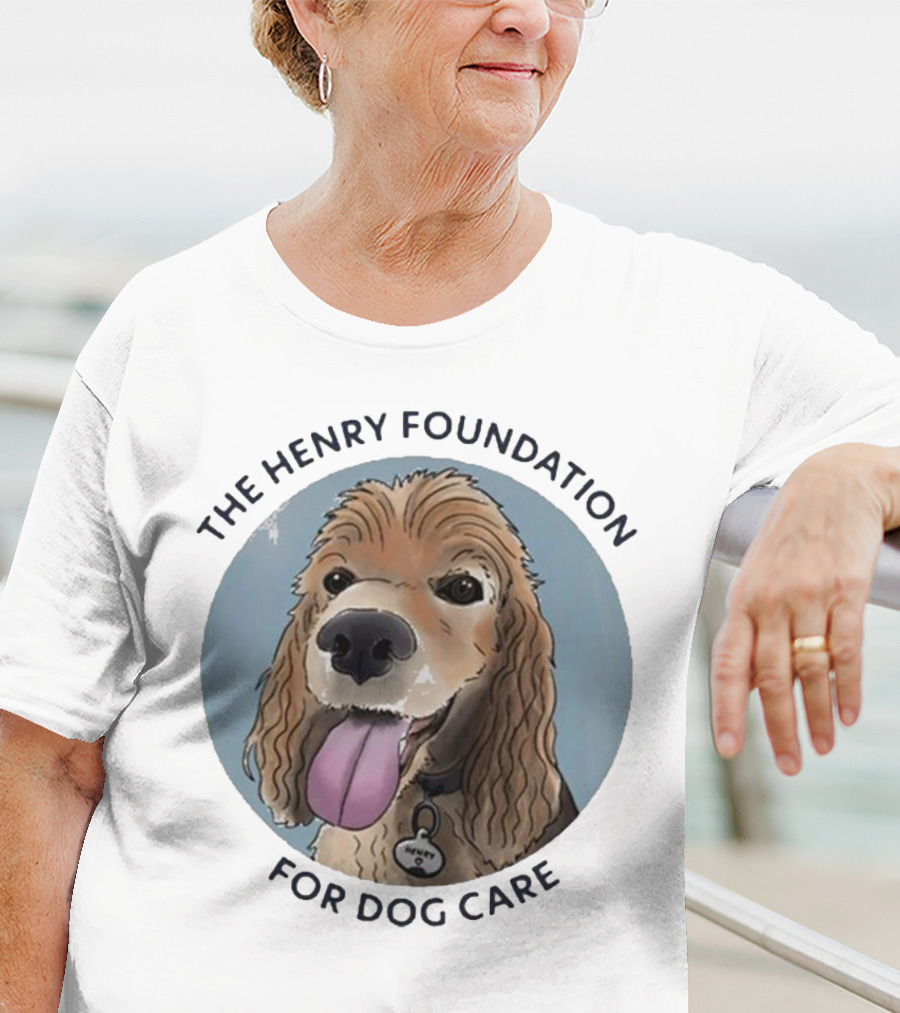 The Henry Foundation For Dog Care With Dog T-Shirt