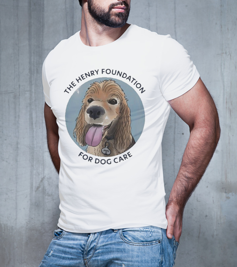 The Henry Foundation For Dog Care With Dog T-Shirt
