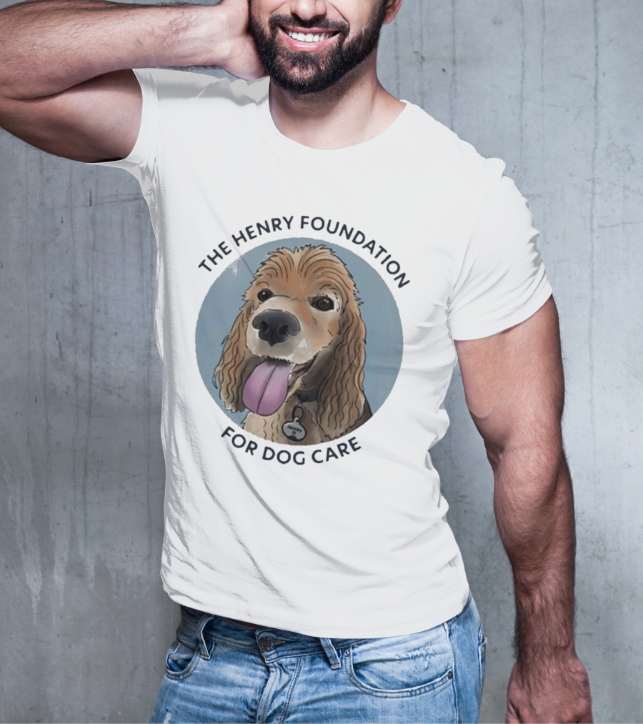 The Henry Foundation For Dog Care With Dog T-Shirt