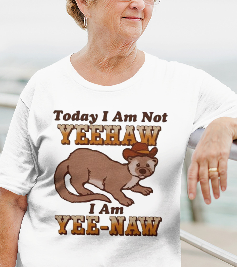 Today I Am Not Yeehaw I Am Yee-Naw Otter In Cowboy Hat T-Shirt