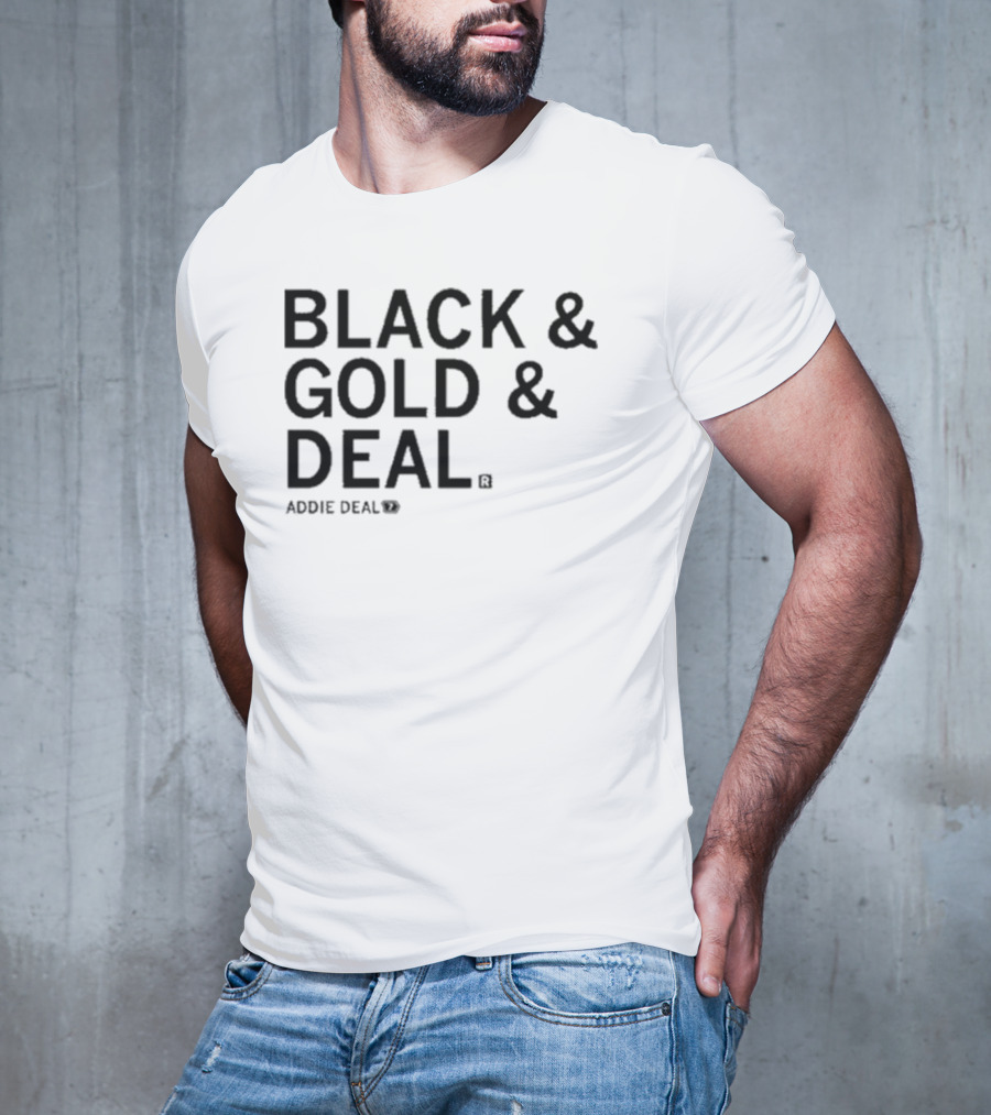 BLACK And GOLD And DEAL ADDIE DEAL 7 T-Shirt