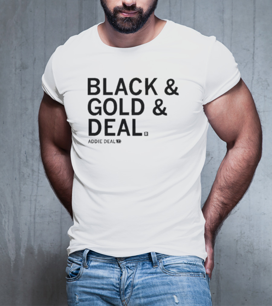 BLACK And GOLD And DEAL ADDIE DEAL 7 T-Shirt