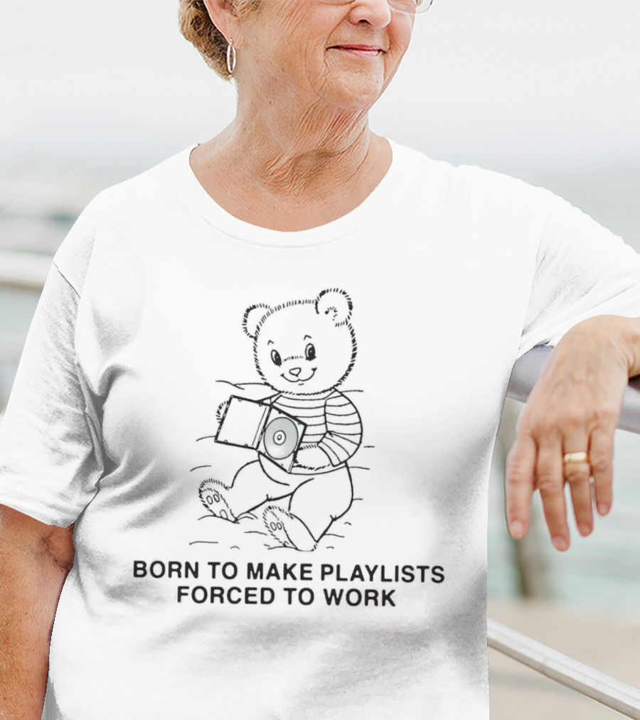 Born To Make Playlists Forced To Work Teddy Bear With Record Player T-Shirt