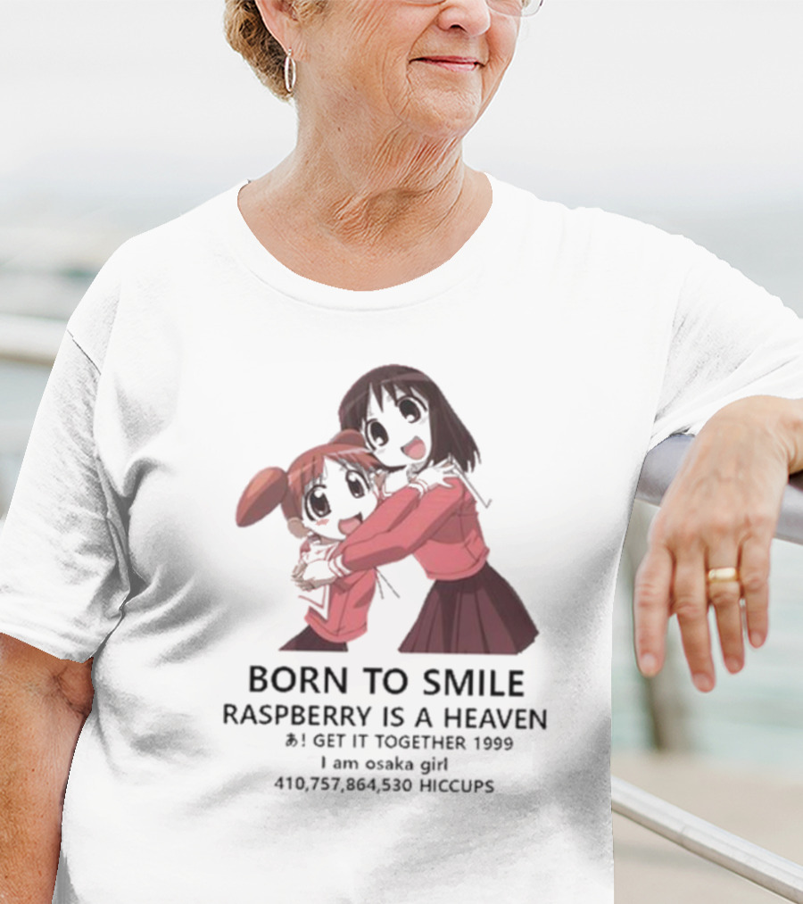 BORN TO SMILE RASPBERRY IS A HEAVEN I GET IT TOGETHER 1999 I Am Osaka Girl 410,757,864,530 HICCUPS T-Shirt