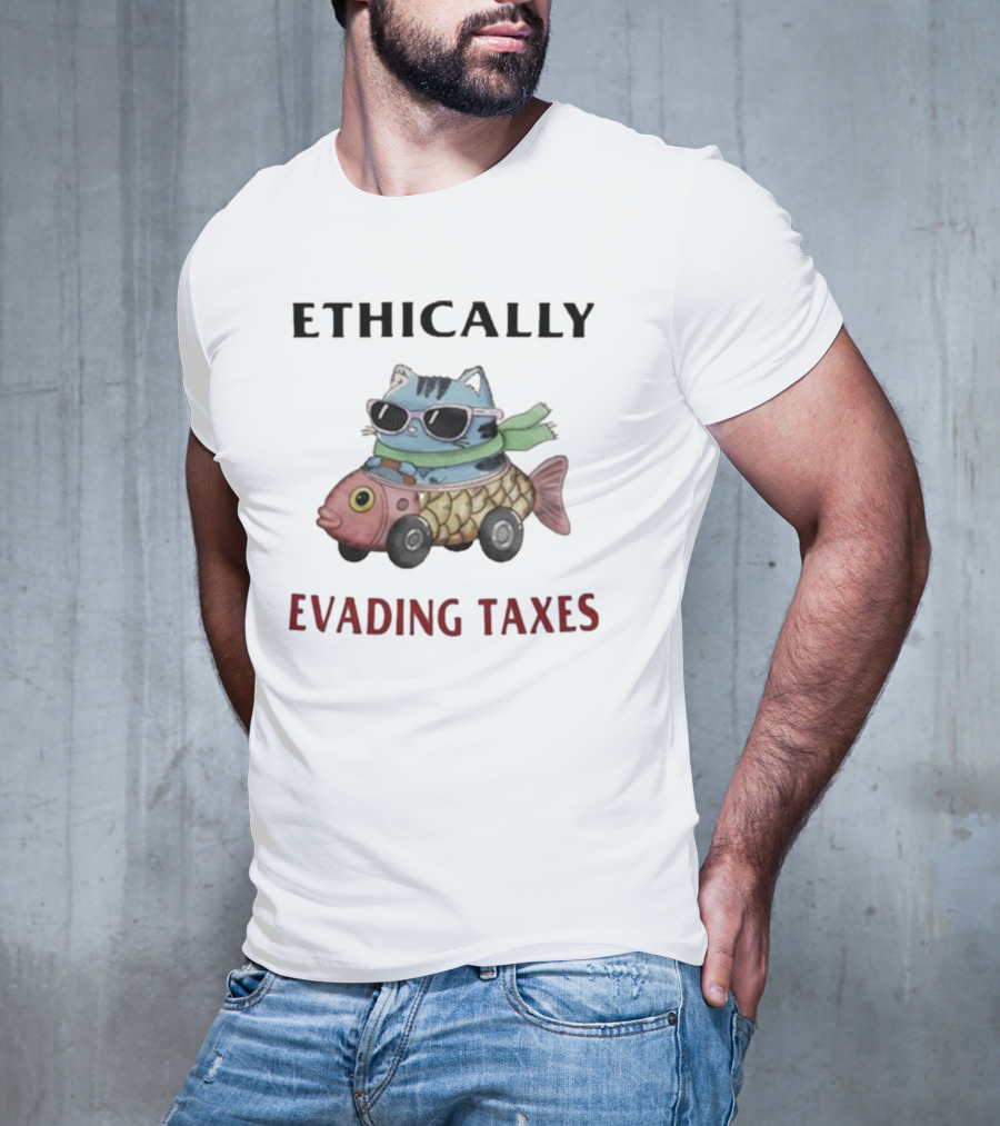 ETHICALLY EVADING TAXES Cat Sunglasses Fish Car T-Shirt