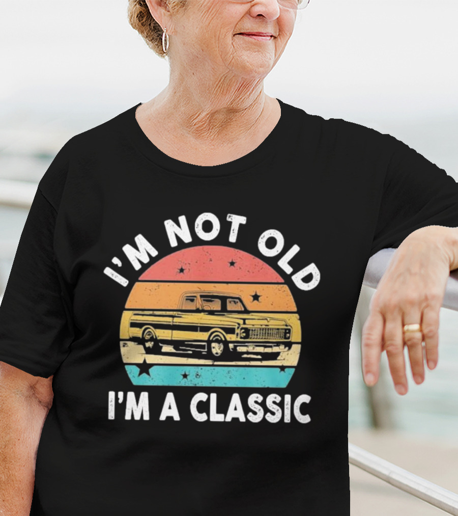 I’m Not Old I’m A Classic Funny Pickup Truck Vintage Retro T-Shirt