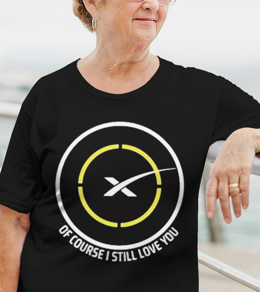 Of Course I Still Love You Spacex Drone Ship T-Shirt