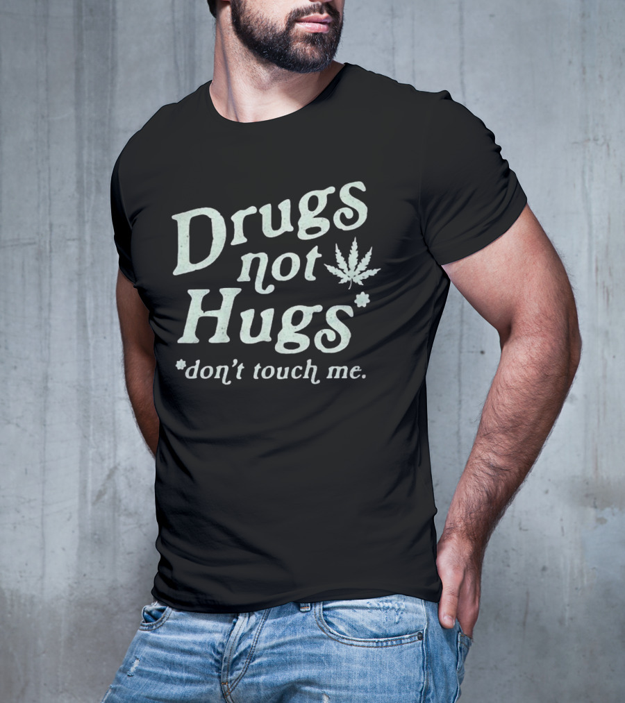 Drugs Not Hugs Don't Touch Me Cannabis Leaf T-Shirt