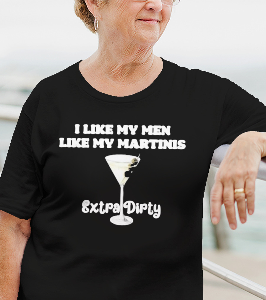 I Like My Men Like My Martinis Extra Dirty Martini Glass Olive T-Shirt