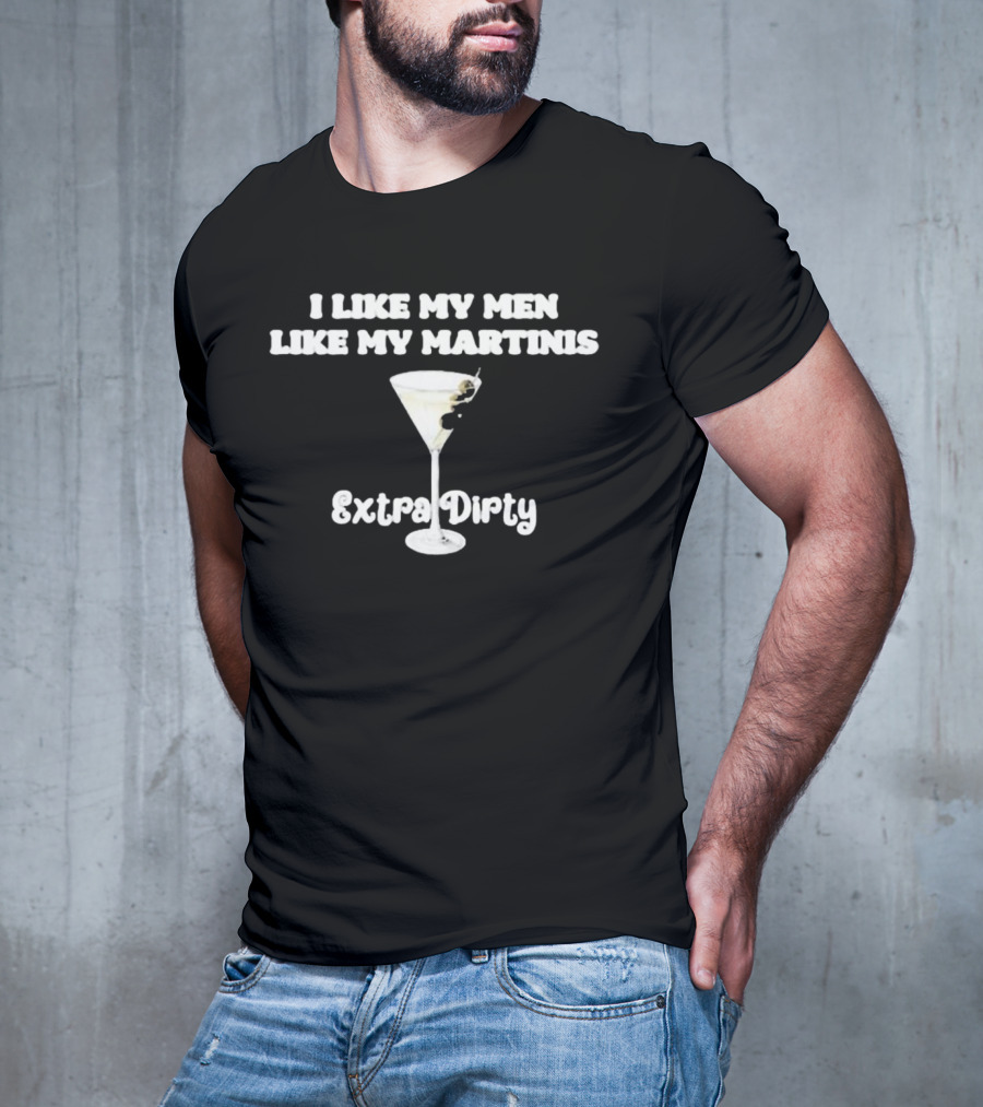 I Like My Men Like My Martinis Extra Dirty Martini Glass Olive T-Shirt