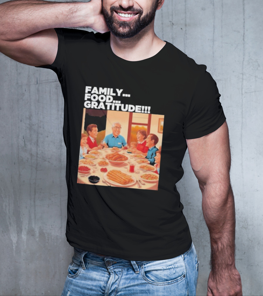 FAMILY FOOD GRATITUDE FAMILY DINNER Thanksgiving Nostalgia Gathering T-Shirt