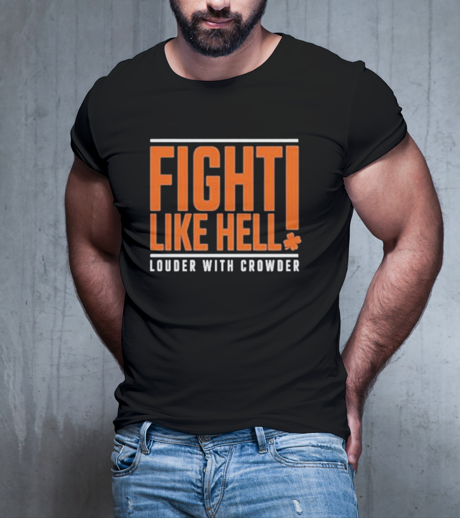 FIGHT LIKE HELL Louder With Crowder Funny Fight Like Hell T-Shirt