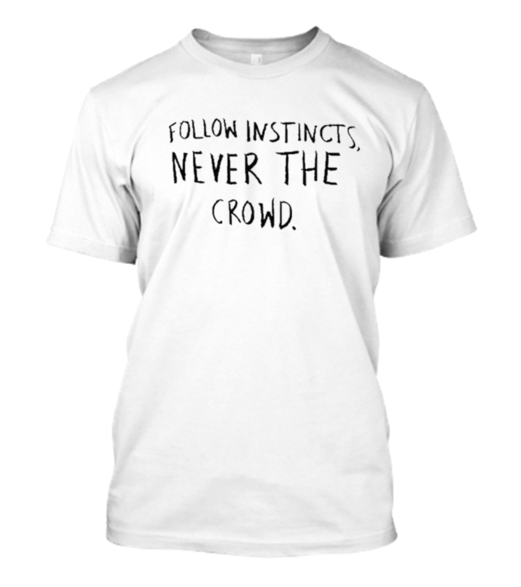 Follow Instincts Never The Crowd Text T-Shirt
